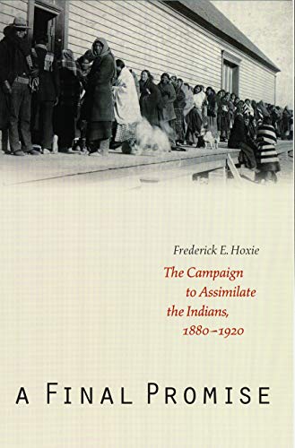 A Final Promise: The Campaign to Assimilate the Indians, 1880-1920