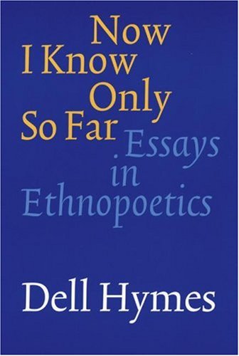 Now I Know Only So Far: Essays in Ethnopoetics