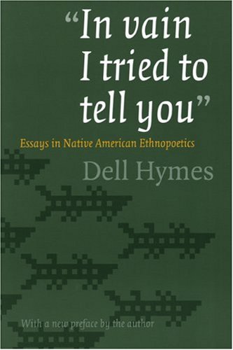 "In vain I tried to tell you": Essays in Native American Ethnopoetics