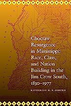 Choctaw Resurgence in Mississippi: Race, Class, and Nation Building in the Jim Crow South, 1830-1977 (Indians of the Southeast)