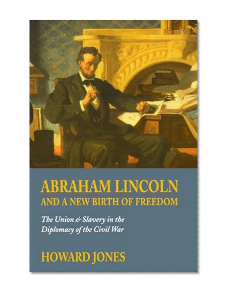 Abraham Lincoln and a New Birth of Freedom: The Union and Slavery in the Diplomacy of the Civil War