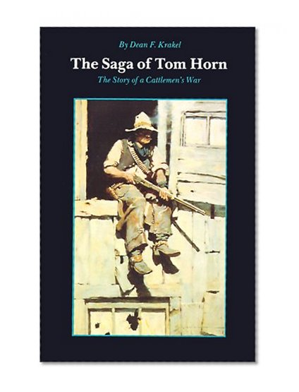 The Saga of Tom Horn: The Story of a Cattlemen's War