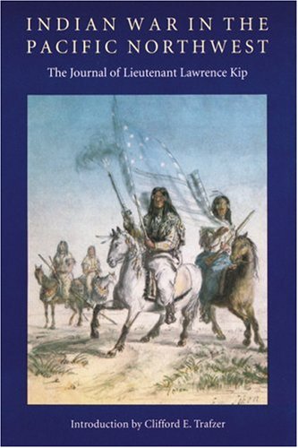 Indian War in the Pacific Northwest: The Journal of Lieutenant Lawrence Kip