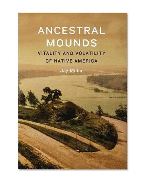 Ancestral Mounds: Vitality and Volatility of Native America