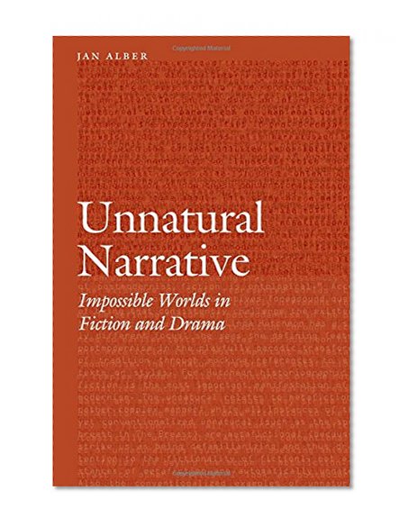 Unnatural Narrative: Impossible Worlds in Fiction and Drama (Frontiers of Narrative)