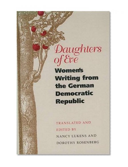 Daughters of Eve: Women's Writing from the German Democratic Republic (European Women Writers)