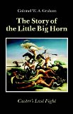 The Story of the Little Big Horn: Custer's Last Fight