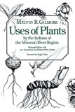 Uses of Plants by the Indians of the Missouri River Region, Enlarged Edition
