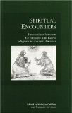 Spiritual Encounters: Interactions between Christianity and Native Religions in Colonial America