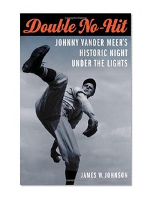Double No-Hit: Johnny Vander Meer's Historic Night under the Lights