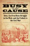 Busy in the Cause: Iowa, the Free-State Struggle in the West, and the Prelude to the Civil War