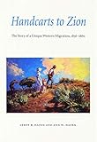 Handcarts to Zion: The Story of a Unique Western Migration, 1856-1860