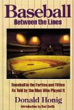 Baseball between the Lines: Baseball in the Forties and Fifties, As Told by the Men Who Played It