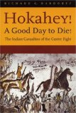 Hokahey! A Good Day to Die!: The Indian Casualties of the Custer Fight