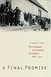 A Final Promise: The Campaign to Assimilate the Indians, 1880-1920