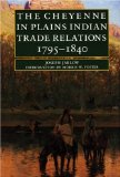The Cheyenne in Plains Indian Trade Relations, 1795-1840 (Bison Book)
