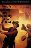 Such Men as Billy the Kid: The Lincoln County War Reconsidered
