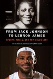 From Jack Johnson to LeBron James: Sports, Media, and the Color Line