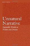 Unnatural Narrative: Impossible Worlds in Fiction and Drama (Frontiers of Narrative)