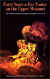 Forty Years a Fur Trader on the Upper Missouri: The Personal Narrative of Charles Larpenteur, 1833-1872 (Bison Book S)