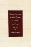 Women, Feminism and Social Change in Argentina, Chile, and Uruguay, 1890â€“1940 (Engendering Latin America)
