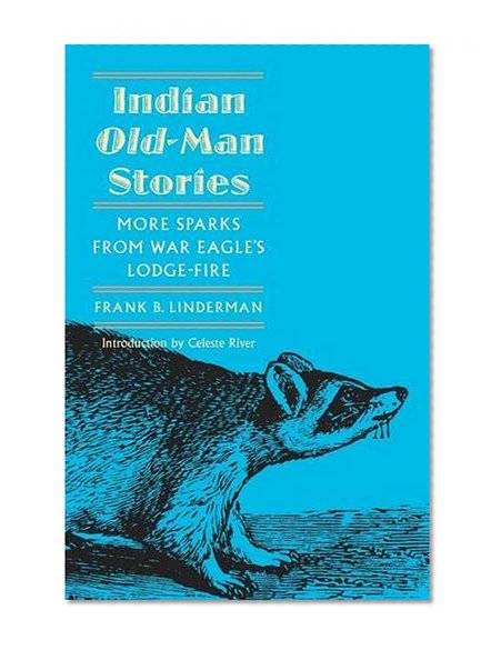Indian Old-Man Stories: More Sparks from War Eagle's Lodge-Fire (The Authorized Edition)