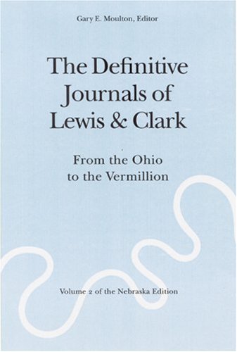 The Definitive Journals of Lewis & Clark, Volume 2 of the Nebraska Edition: From the Ohio to the Vermillion