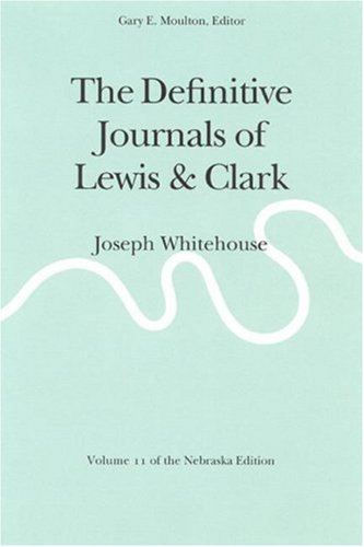 The Definitive Journals of Lewis and Clark, Vol 11: Joseph Whitehouse (Definitive Journals of Lewis & Clark)