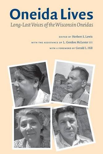 Oneida Lives: Long-Lost Voices of the Wisconsin Oneidas (The Iroquoians and Their World)