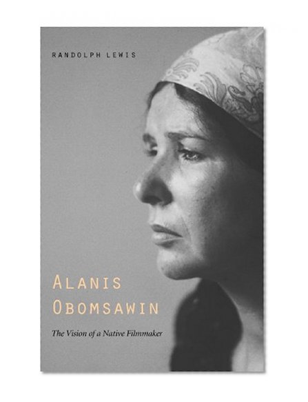 Alanis Obomsawin: The Vision of a Native Filmmaker (American Indian Lives)