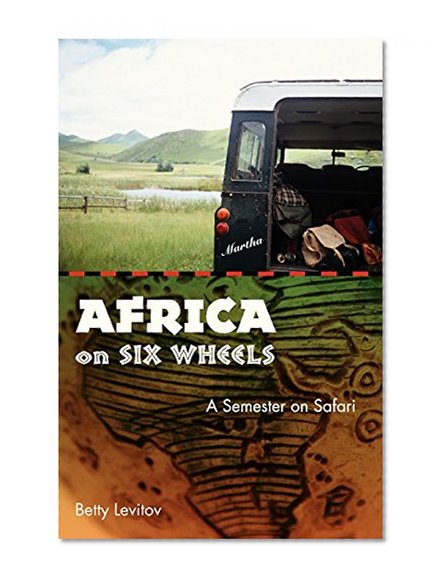 Africa on Six Wheels: A Semester on Safari