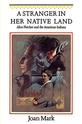 A Stranger in Her Native Land: Alice Fletcher and the American Indians (Women in the West)
