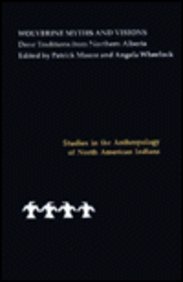 Wolverine Myths and Visions: Dene Traditions from Northern Alberta (Studies in the Anthropology of North American Indians)