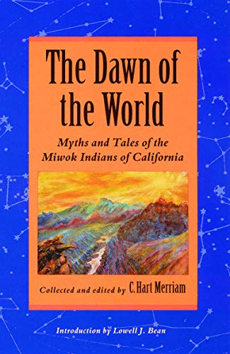 The Dawn of the World: Myths and Tales of the Miwok Indians of California