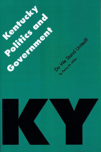 Kentucky Politics and Government: Do We Stand United? (Politics and Governments of the American States)