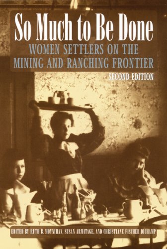 So Much to Be Done: Women Settlers on the Mining and Ranching Frontier, 2nd Edition (Women in the West)
