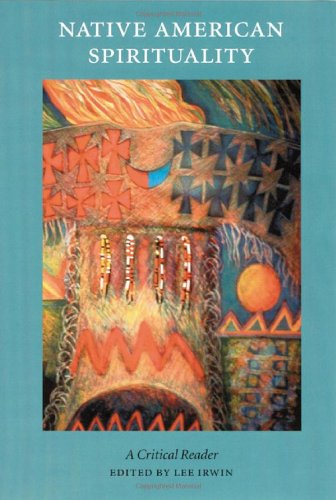Native American Spirituality: A Critical Reader