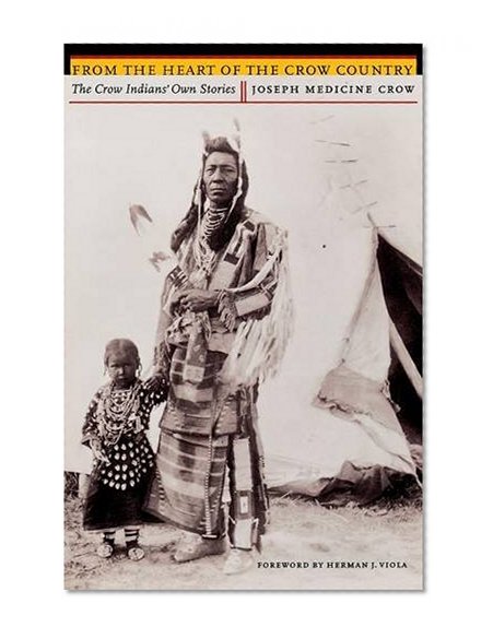 From the Heart of the Crow Country: The Crow Indians' Own Stories