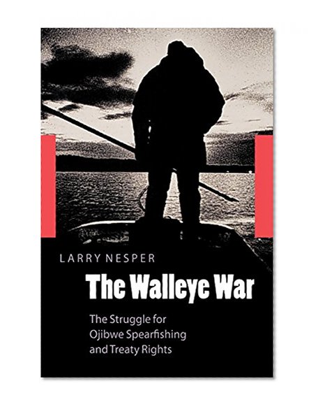 Book Cover The Walleye War: The Struggle for Ojibwe Spearfishing and Treaty Rights