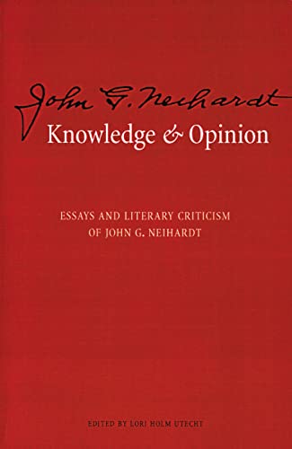 Knowledge and Opinion: Essays and Literary Criticism of John G. Neihardt
