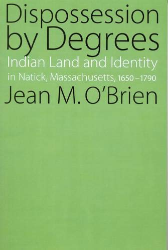 Book Cover Dispossession by Degrees: Indian Land and Identity in Natick, Massachusetts, 1650-1790
