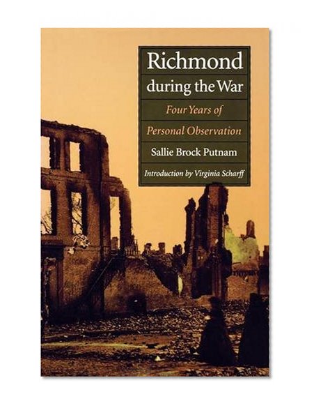 Richmond During the War: Four Years of Personal Observation