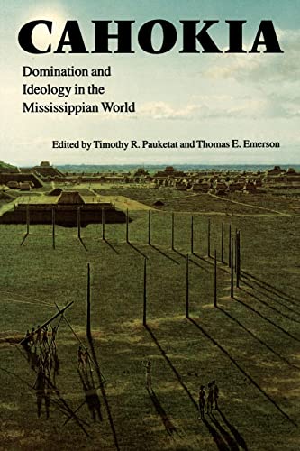 Cahokia: Domination and Ideology in the Mississippian World (American Indian Lives)