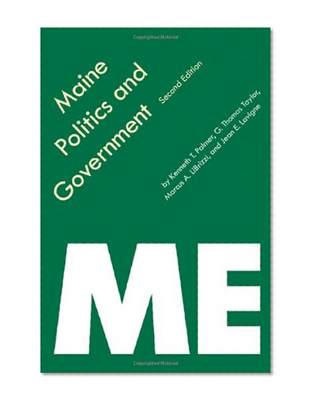 Maine Politics and Government, Second Edition (Politics and Governments of the American States)