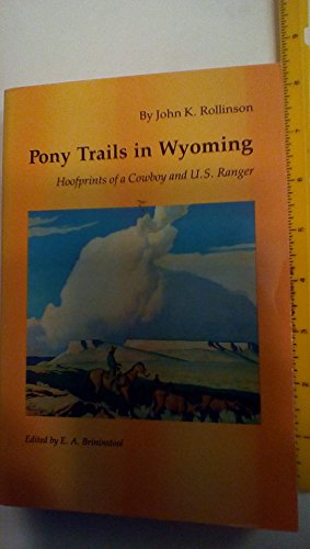 Pony Trails in Wyoming: Hoofprints of a Cowboy and U. S. Ranger