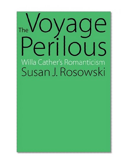 The Voyage Perilous: Willa Cather's Romanticism