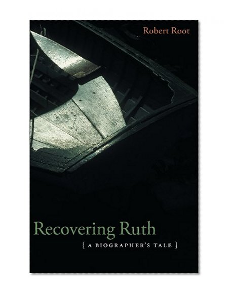 Recovering Ruth: A Biographer's Tale