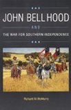 John Bell Hood and the War for Southern Independence