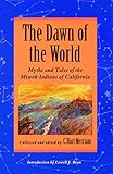 The Dawn of the World: Myths and Tales of the Miwok Indians of California