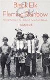 Black Elk and Flaming Rainbow: Personal Memories of the Lakota Holy Man and John Neihardt